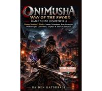 ONIMUSHA WAY OF THE SWORD GAME GUIDE ( UNOFFICIAL): Master Musashi’s Blade: Combat Techniques, Boss Strategies, Walkthroughs, Collectibles, Trophies & 100% Completion