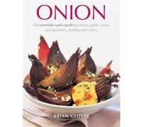 Onion: The Essential Cook'S Guide To Onions, Garlic, Leeks, Spring Onions, Shallots And Chives (Hardcover) Brian Glover, (Auteur)