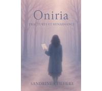 Oniria Fractures et Renaissance: Là, où le silence se fait cri, renaître devient possible.