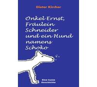 Onkel Ernst, Fräulein Schneider und ein Hund namens Schoko