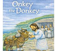 Onkey the Donkey: To Carry the King of Kings