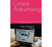 Online Advertising: A guide to the online advertising ecosystem for brands and marketers