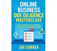 Online Business Due Diligence Masterclass: How to Spot Red Flags, Hidden Risks, and Validate Profits Before You Buy
