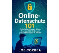 Online-Datenschutz 101: Einfache Schritte zum Schutz Ihrer Identität, Geräte und persönlichen Daten im Internet