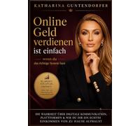 Online Geld verdienen ist einfach - wenn du das richtige System hast: Die Wahrheit über digitale Kommunikation, Plattformen & wie du dir ein echtes Einkommen von zu Hause aufbaust