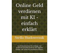 Online Geld verdienen mit KI - einfach erklärt: Das KI-Business-Buch für Anfänger. Der praktische Komplett-Guide für dein digitales Produkt. Inkl. Seiten für persönlicher Notizen.