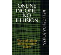 ONLINE INCOME- NO ILLUSION: The truth about making money online