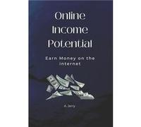 Online Income Potential Earn Money on the Internet - Jeremiah Abbey - Amazon Digital Services LLC KDP - Livre en Anglais Jeremiah AbbeyJeremiah Abbey (Auteur)