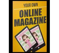 Online Magazine Mastery: The Ultimate Guide to Creating Stunning Digital Publications: Subtitle: Learn How to Design, Publish, and Promote Your Own Online Magazine with Ease