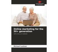 Online marketing for the 50+ generation: With a focus on websites