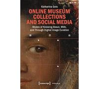 Online Museum Collections and Social Media: Modes of Knowing About, With, and Through Digital Image Curation