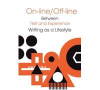 Online/Offline - Between Text And Experience: Writing As A Lifestyle