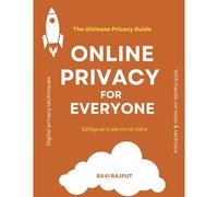 Online Privacy For Everyone: The Ultimate Privacy Guide Dark Web & Anonymity Digital Privacy Techniques Staying Safe On Public Wi-Fi Safeguard Personal Data From Hackers