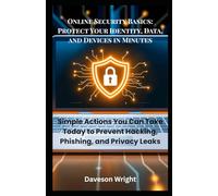 Online Security Basics: Protect Your Identity, Data, and Devices in Minutes: Simple Actions You Can Take Today to Prevent Hacking, Phishing, and Privacy Leaks