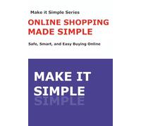 Online Shopping Made Simple: A Step-by-Step Guide to Safe, Smart, and Easy Online Purchases for Seniors