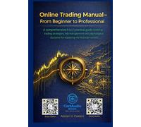 Online Trading Manual - From Beginner to Professional: “A comprehensive A-to-Z practical guide covering trading strategies, risk management, and ... for mastering the financial markets.”