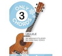 Only 3 Chords - Ukulele - 24 Weihnachtslieder / 24 Christmas Songs