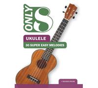 Only 8 - Ukulele - 30 Super Easy Melodies: + Sounds online