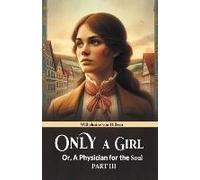 Only A Girl Or, A Physician For The Soul Part Iii