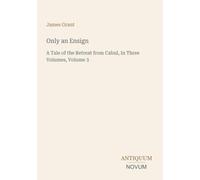 Only an Ensign: A Tale of the Retreat from Cabul, In Three Volumes, Volume 3