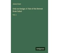 Only an Ensign: A Tale of the Retreat from Cabul: Vol. 3