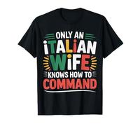 Only an Italian Wife Knows How to Command Insolent - T-Shirt