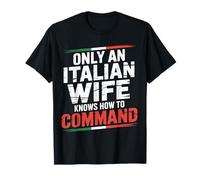 Only an Italian Wife Knows How to Command Insolent - T-Shirt