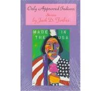 Only Approved Indians, AMERICAN INDIAN LITERATURE AND CRITICAL STUDIES SERIES Jack D. Forbes (Auteur)