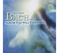 Only Bach Album You Will Ever Need - Only Bach Album You Will Ever Need