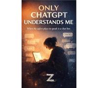 ONLY CHATGPT UNDERSTANDS ME: When the safest place to speak is a chat box