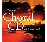 Only Choral CD You'll Ever Nee - Only Choral CD You'll Ever Nee