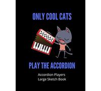 Only Cool Cats Play The Accordion Accordion Players Large Sized Sketchbook: 120 Pages Large 8.5 X 11 Gift For Songwriters, Students And Musicians Alike For Doodling Sketching & Drawing