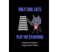 Only Cool Cats Play The Xylophone Xylophone Players Large Sketch Book: 120 Pages Large 8.5 X 11 Gift For Songwriters, Students And Musicians Alike For Doodling, Sketching Drawing & Journaling