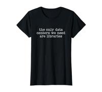 Only Data Centers We Need are Libraries Anti AI Bold Citation T-Shirt Graphique avec Valeur, Femme, Noir, XS