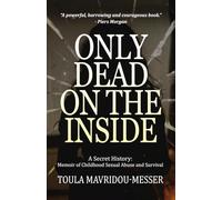Only Dead On The Inside: A Secret History - Memoir of Childhood Sexual Abuse and Survival