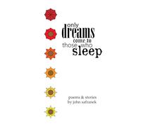 Only Dreams Come To Those Who Sleep: Poems & Stories