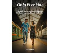 Only Ever You: Through every road, every lifetime. We found our way back to each other