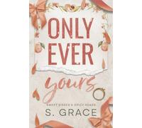 Only Ever Yours: A steamy enemies to lovers, best friend's brother romance with banter and forced proximity.