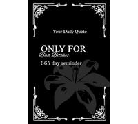 Only For Bad Bitches - 365 day reminder: Your daily quote
