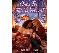 Only For This Weekend: A Steamy Sapphic Snowed-In Romance