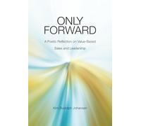 Only Forward: A Poetic Reflection on Value-Based Sales and Leadership