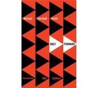 Only Forward Michael Marshall Smith (Auteur)