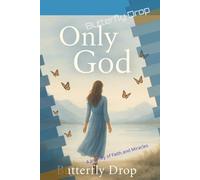 Only God: A Journey of Faith and Miracles