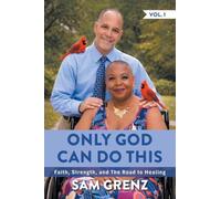 Only God Can Do This: Faith, Strength, and The Road to Healing