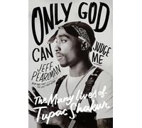 Only God Can Judge Me: The Many Lives of Tupac Shakur