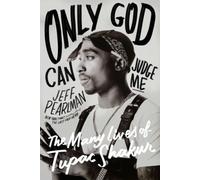 Only God Can Judge Me: The Many Lives of Tupac Shakur by Jeff Pearlman NEUF