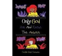 Only God Has And Knows The Answers