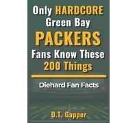 Only HARDCORE Green Bay Packers Fans Know These 200 Things: Diehard Fan Facts