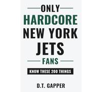 Only HARDCORE New York Jets Fans Know These 200 Things: Deep-Cut Trivia, Hidden Stories, and Surprising Facts from Every Era of New York Jets History