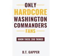 Only HARDCORE Washington Commanders Fans Know These 200 Things: Deep-Cut Trivia, Hidden Stories, and Surprising Facts from Every Era of Washington Commanders History